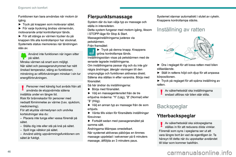 PEUGEOT 3008 2022 Bruksanvisningar (in Swedish) 46
Ergonomi och komfort
Funktionen kan bara användas när motorn är
igång.
►
T
ryck på knappen som motsvarar sätet.
►
För varje tryckning ändras värmenivån,
motsvarande antal kontro PEUGEOT 3008 2022 Bruksanvisningar (in Swedish) 46
Ergonomi och komfort
Funktionen kan bara användas när motorn är
igång.
►
T
ryck på knappen som motsvarar sätet.
►
För varje tryckning ändras värmenivån,
motsvarande antal kontro