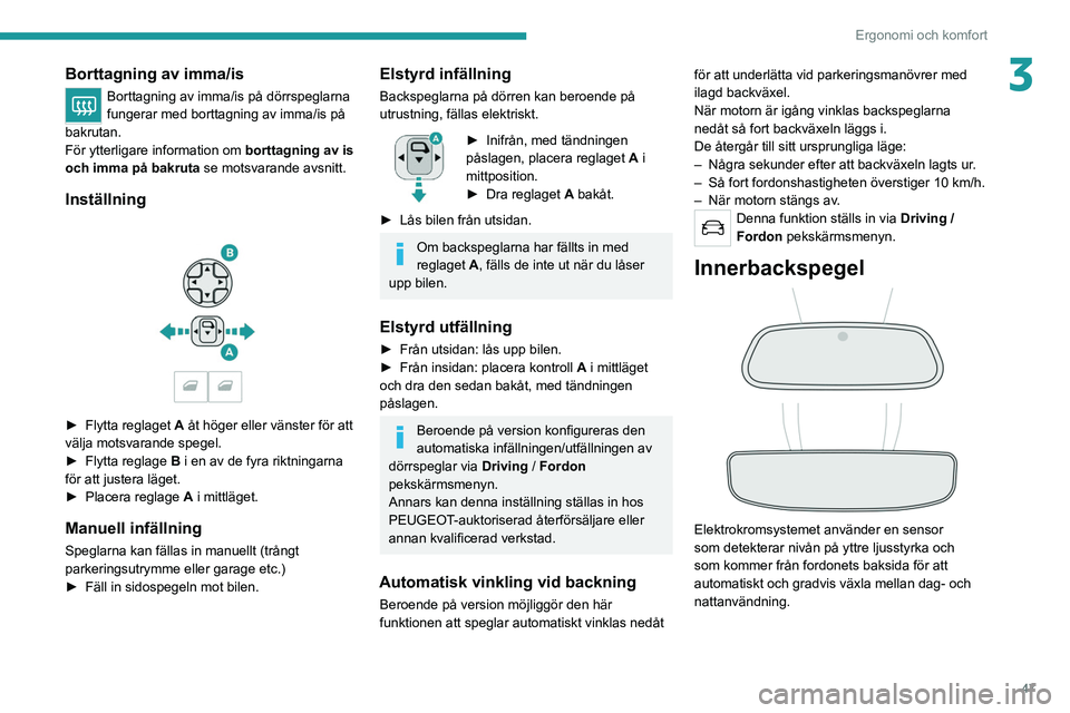 PEUGEOT 3008 2022 Bruksanvisningar (in Swedish) 47
Ergonomi och komfort
3Borttagning av imma/is
Borttagning av imma/is på dörrspeglarna
fungerar med borttagning av imma/is på
bakrutan.
För ytterligare information om borttagning av is
och im PEUGEOT 3008 2022 Bruksanvisningar (in Swedish) 47
Ergonomi och komfort
3Borttagning av imma/is
Borttagning av imma/is på dörrspeglarna
fungerar med borttagning av imma/is på
bakrutan.
För ytterligare information om borttagning av is
och im