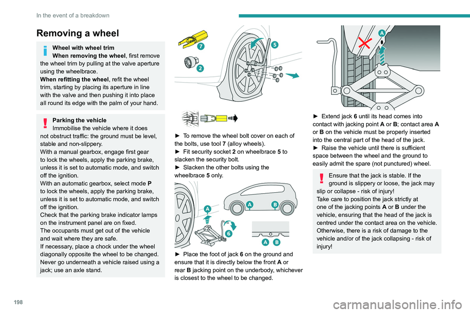 PEUGEOT 3008 2021 Owners Manual 198
In the event of a breakdown
► Remove the bolts and store them in a clean
place.
► Remove the wheel.
Fitting a wheel
Fitting a steel or "space-saver" type
spare wheel
If the vehicl PEUGEOT 3008 2021 Owners Manual 198
In the event of a breakdown
► Remove the bolts and store them in a clean
place.
► Remove the wheel.
Fitting a wheel
Fitting a steel or "space-saver" type
spare wheel
If the vehicl