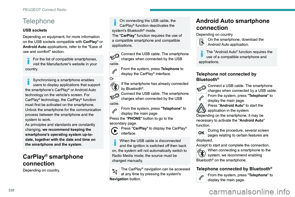 PEUGEOT 3008 2021  Owners Manual 230
PEUGEOT Connect Radio
Press the "PHONE" button to display the 
secondary page.
Press "Android Auto" to start the 
application in the system.
Access to the different audio sources r