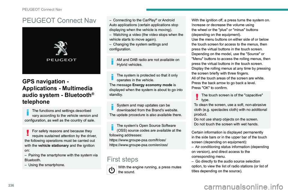 PEUGEOT 3008 2021  Owners Manual 236
PEUGEOT Connect Nav
PEUGEOT Connect Nav 
 
GPS navigation - 
Applications - Multimedia 
audio system - Bluetooth
® 
telephone
The functions and settings described 
vary according to the vehicle v