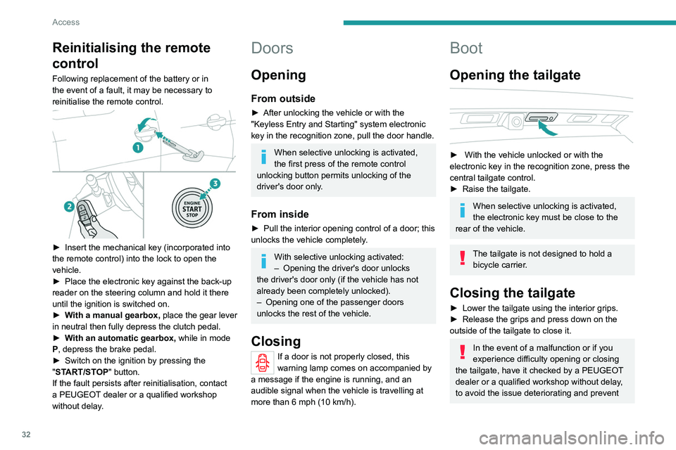 PEUGEOT 3008 2021 Owners Manual 32
Access
Reinitialising the remote
control
Following replacement of the battery or in
the event of a fault, it may be necessary to
reinitialise the remote control.
► Insert the mechanical ke PEUGEOT 3008 2021 Owners Manual 32
Access
Reinitialising the remote
control
Following replacement of the battery or in
the event of a fault, it may be necessary to
reinitialise the remote control.
► Insert the mechanical ke