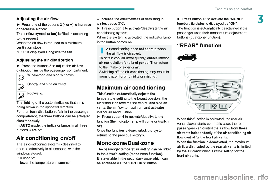 PEUGEOT 3008 2021  Owners Manual 59
Ease of use and comfort
3Adjusting the air flow
► Press one of the buttons 2 (- or +) to increase 
or decrease air flow.
The air flow symbol (a fan) is filled in according 
to the request.
When t
