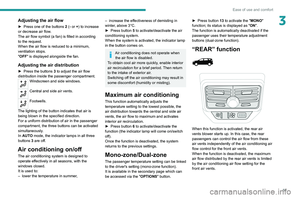 PEUGEOT 3008 2021 Repair Manual 59
Ease of use and comfort
3Adjusting the air flow
► Press one of the buttons 2 (- or +) to increase 
or decrease air flow.
The air flow symbol (a fan) is filled in according 
to the request.
When t