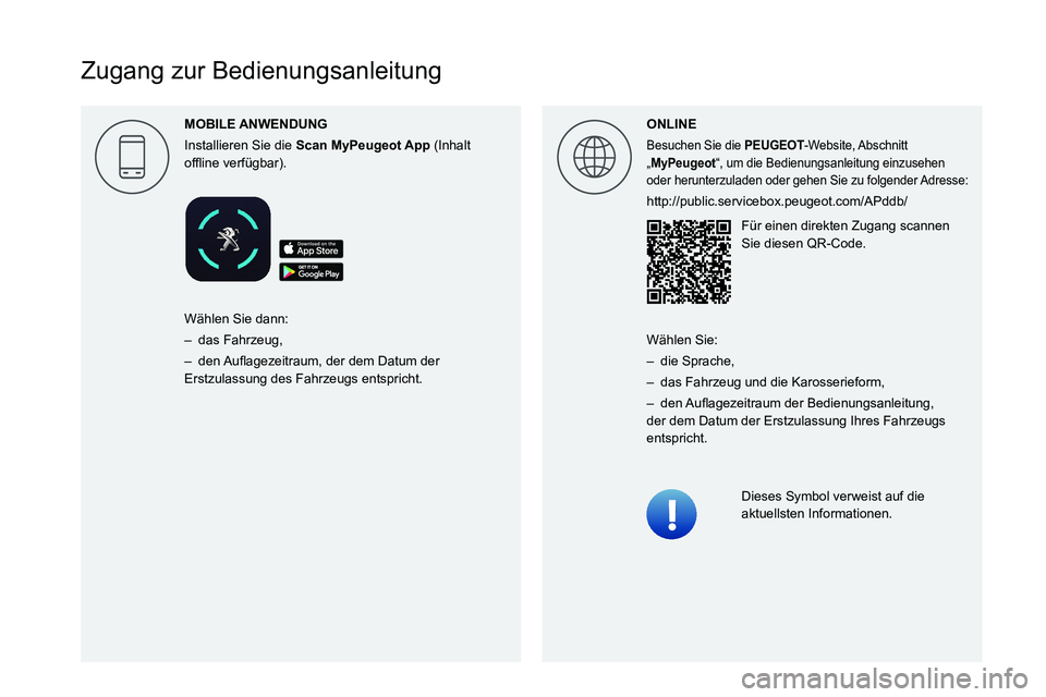 PEUGEOT 3008 2021  Betriebsanleitungen (in German)  
 
 
 
 
 
 
 
 
 
 
 
 
 
 
 
 
  
 
  
  
Zugang zur Bedienungsanleitung
ONLINE
Besuchen Sie die PEUGEOT-Website, Abschnitt 
„MyPeugeot“, um die Bedienungsanleitung einzusehen 
oder herunterzul