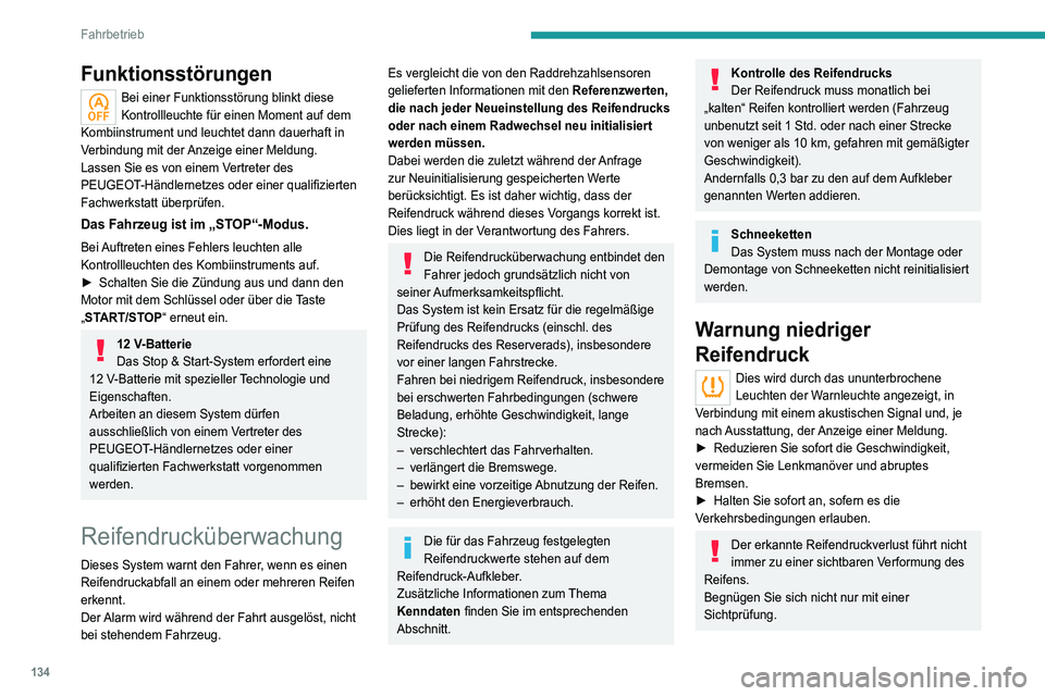 PEUGEOT 3008 2021  Betriebsanleitungen (in German) 134
Fahrbetrieb
Funktionsstörungen
Bei einer Funktionsstörung blinkt diese 
Kontrollleuchte für einen Moment auf dem 
Kombiinstrument und leuchtet dann dauerhaft in 
Verbindung mit der Anzeige eine