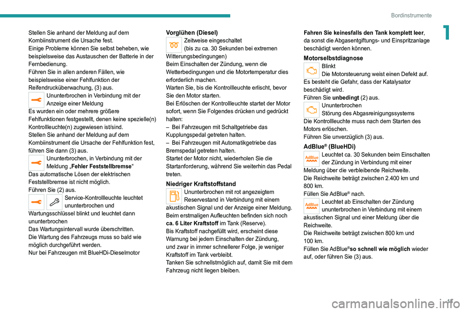 PEUGEOT 3008 2021 Betriebsanleitungen (in German) 13
Bordinstrumente
1Stellen Sie anhand der Meldung auf dem
Kombiinstrument die Ursache fest.
Einige Probleme können Sie selbst beheben, wie
beispielsweise das Austauschen der Batterie in der
Fernb PEUGEOT 3008 2021 Betriebsanleitungen (in German) 13
Bordinstrumente
1Stellen Sie anhand der Meldung auf dem
Kombiinstrument die Ursache fest.
Einige Probleme können Sie selbst beheben, wie
beispielsweise das Austauschen der Batterie in der
Fernb
