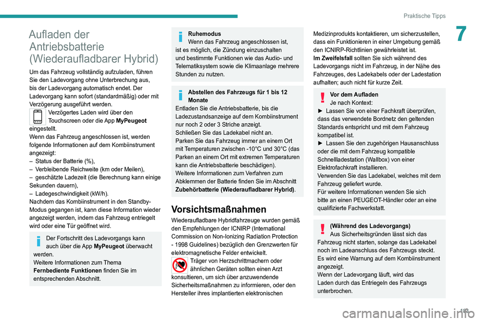 PEUGEOT 3008 2021 Betriebsanleitungen (in German) 183
Praktische Tipps
7Aufladen der Antriebsbatterie
(Wiederaufladbarer Hybrid)
Um das Fahrzeug vollständig aufzuladen, führen
Sie den Ladevorgang ohne Unterbrechung aus,
bis der Ladevorgang autom PEUGEOT 3008 2021 Betriebsanleitungen (in German) 183
Praktische Tipps
7Aufladen der Antriebsbatterie
(Wiederaufladbarer Hybrid)
Um das Fahrzeug vollständig aufzuladen, führen
Sie den Ladevorgang ohne Unterbrechung aus,
bis der Ladevorgang autom