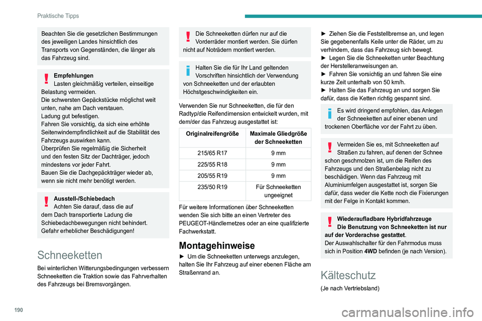 PEUGEOT 3008 2021 Betriebsanleitungen (in German) 190
Praktische Tipps
Beachten Sie die gesetzlichen Bestimmungen
des jeweiligen Landes hinsichtlich des
Transports von Gegenständen, die länger als
das Fahrzeug sind.
Empfehlungen
Lasten gleichmä PEUGEOT 3008 2021 Betriebsanleitungen (in German) 190
Praktische Tipps
Beachten Sie die gesetzlichen Bestimmungen
des jeweiligen Landes hinsichtlich des
Transports von Gegenständen, die länger als
das Fahrzeug sind.
Empfehlungen
Lasten gleichmä