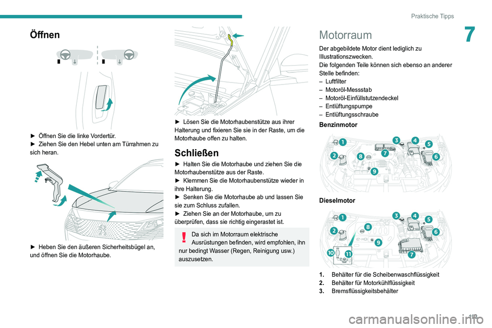 PEUGEOT 3008 2021 Betriebsanleitungen (in German) 193
Praktische Tipps
7Öffnen
► Öffnen Sie die linke V ordertür.
► Ziehen Sie den Hebel unten am Türrahmen zu
sich heran.
► Heben Sie den äußeren Sicherheitsbügel an,
und ö PEUGEOT 3008 2021 Betriebsanleitungen (in German) 193
Praktische Tipps
7Öffnen
► Öffnen Sie die linke V ordertür.
► Ziehen Sie den Hebel unten am Türrahmen zu
sich heran.
► Heben Sie den äußeren Sicherheitsbügel an,
und ö