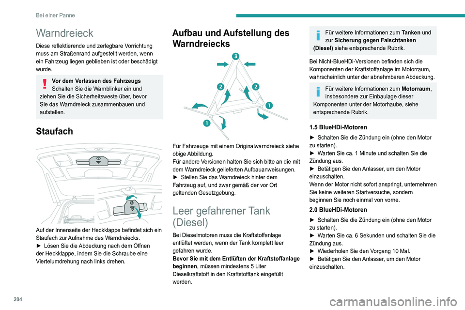 PEUGEOT 3008 2021 Betriebsanleitungen (in German) 204
Bei einer Panne
Warndreieck
Diese reflektierende und zerlegbare Vorrichtung
muss am Straßenrand aufgestellt werden, wenn
ein Fahrzeug liegen geblieben ist oder beschädigt
wurde.
Vor dem Verla PEUGEOT 3008 2021 Betriebsanleitungen (in German) 204
Bei einer Panne
Warndreieck
Diese reflektierende und zerlegbare Vorrichtung
muss am Straßenrand aufgestellt werden, wenn
ein Fahrzeug liegen geblieben ist oder beschädigt
wurde.
Vor dem Verla