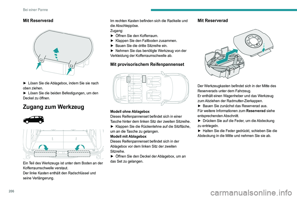 PEUGEOT 3008 2021 Betriebsanleitungen (in German) 206
Bei einer Panne
Mit Reserverad
► Lösen Sie die Ablagebox, indem Sie sie nach
oben ziehen.
►
Lösen Sie die beiden Befestigungen, um den
Deckel zu öffnen.
Zugang zum Werkzeug
Ei PEUGEOT 3008 2021 Betriebsanleitungen (in German) 206
Bei einer Panne
Mit Reserverad
► Lösen Sie die Ablagebox, indem Sie sie nach
oben ziehen.
►
Lösen Sie die beiden Befestigungen, um den
Deckel zu öffnen.
Zugang zum Werkzeug
Ei
