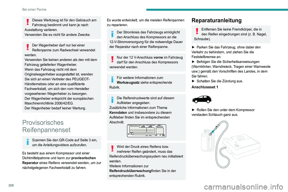PEUGEOT 3008 2021 Betriebsanleitungen (in German) 208
Bei einer Panne
Dieses Werkzeug ist für den Gebrauch am
Fahrzeug bestimmt und kann je nach
Ausstattung variieren.
Verwenden Sie es nicht für andere Zwecke.
Der Wagenheber darf nur bei einer
R PEUGEOT 3008 2021 Betriebsanleitungen (in German) 208
Bei einer Panne
Dieses Werkzeug ist für den Gebrauch am
Fahrzeug bestimmt und kann je nach
Ausstattung variieren.
Verwenden Sie es nicht für andere Zwecke.
Der Wagenheber darf nur bei einer
R