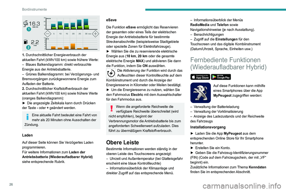 PEUGEOT 3008 2021  Betriebsanleitungen (in German) 26
Bordinstrumente
 
1. Durchschnittlicher Energieverbrauch der 
aktuellen Fahrt (kWh/100  km) sowie frühere Werte:
–
 
Blaues Balkendiagramm: direkt verbrauchte 
Energie aus der 

Antriebsbatterie