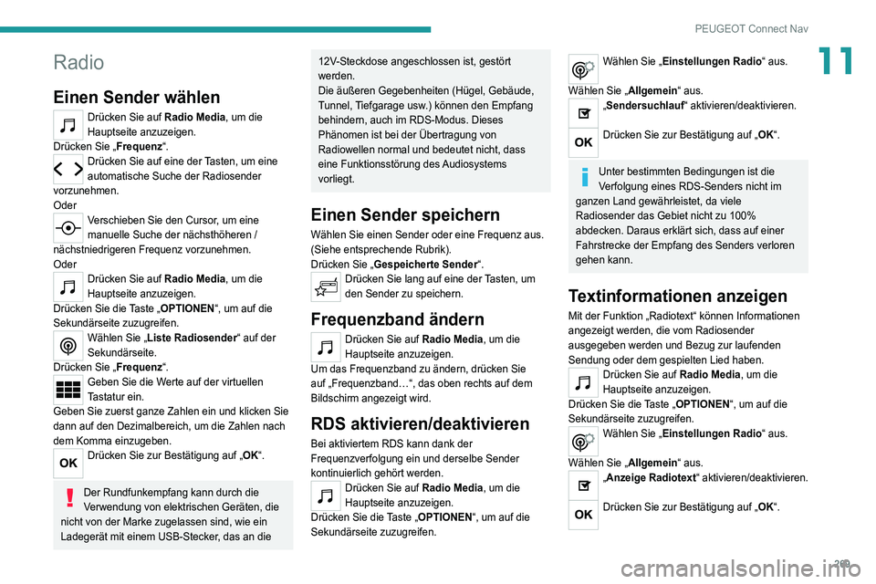 PEUGEOT 3008 2021 Betriebsanleitungen (in German) 269
PEUGEOT Connect Nav
11Radio
Einen Sender wählen
Drücken Sie auf Radio Media, um die
Hauptseite anzuzeigen.
Drücken Sie „Frequenz“.
Drücken Sie auf eine der Tasten, um eine
automatische S PEUGEOT 3008 2021 Betriebsanleitungen (in German) 269
PEUGEOT Connect Nav
11Radio
Einen Sender wählen
Drücken Sie auf Radio Media, um die
Hauptseite anzuzeigen.
Drücken Sie „Frequenz“.
Drücken Sie auf eine der Tasten, um eine
automatische S