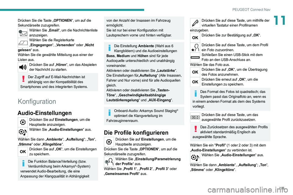 PEUGEOT 3008 2021 Betriebsanleitungen (in German) 275
PEUGEOT Connect Nav
11Drücken Sie die Taste „OPTIONEN“, um auf die
Sekundärseite zuzugreifen.
Wählen Sie „Email“, um die Nachrichtenliste
anzuzeigen.
Wählen Sie die Registerkarte
PEUGEOT 3008 2021 Betriebsanleitungen (in German) 275
PEUGEOT Connect Nav
11Drücken Sie die Taste „OPTIONEN“, um auf die
Sekundärseite zuzugreifen.
Wählen Sie „Email“, um die Nachrichtenliste
anzuzeigen.
Wählen Sie die Registerkarte