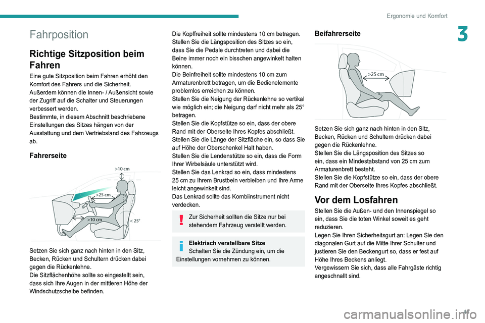 PEUGEOT 3008 2021  Betriebsanleitungen (in German) 45
Ergonomie und Komfort
3Fahrposition
Richtige Sitzposition beim 
Fahren
Eine gute Sitzposition beim Fahren erhöht den 
Komfort des Fahrers und die Sicherheit.
Außerdem können die Innen- / Außens