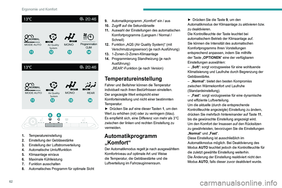 PEUGEOT 3008 2021  Betriebsanleitungen (in German) 62
Ergonomie und Komfort
Um bei kalter Witterung und kaltem Motor 
im Fahrzeuginnenraum nicht zu viel Kaltluft 
zu verbreiten, erhöht sich die Gebläsestärke 
schrittweise bis der Komfortwert erreic