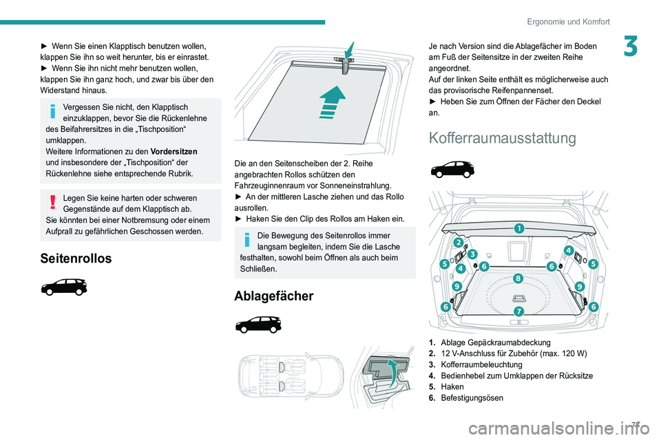 PEUGEOT 3008 2021 Betriebsanleitungen (in German) 73
Ergonomie und Komfort
3► Wenn Sie einen Klapptisch benutzen wollen,
klappen Sie ihn so weit herunter, bis er einrastet.
►
W
enn Sie ihn nicht mehr benutzen wollen,
klappen Sie ihn ganz hoch PEUGEOT 3008 2021 Betriebsanleitungen (in German) 73
Ergonomie und Komfort
3► Wenn Sie einen Klapptisch benutzen wollen,
klappen Sie ihn so weit herunter, bis er einrastet.
►
W
enn Sie ihn nicht mehr benutzen wollen,
klappen Sie ihn ganz hoch