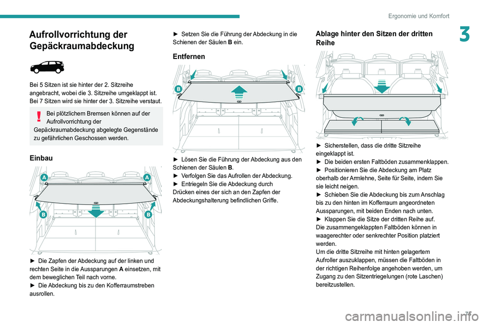 PEUGEOT 3008 2021 Betriebsanleitungen (in German) 75
Ergonomie und Komfort
3Aufrollvorrichtung der Gepäckraumabdeckung
Bei 5 Sitzen ist sie hinter der 2. Sitzreihe
angebracht, wobei die 3. Sitzreihe umgeklappt ist.
Bei 7 Sitzen wird sie hinter PEUGEOT 3008 2021 Betriebsanleitungen (in German) 75
Ergonomie und Komfort
3Aufrollvorrichtung der Gepäckraumabdeckung
Bei 5 Sitzen ist sie hinter der 2. Sitzreihe
angebracht, wobei die 3. Sitzreihe umgeklappt ist.
Bei 7 Sitzen wird sie hinter