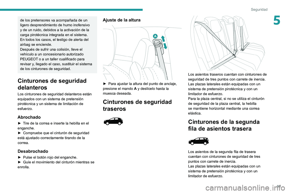 PEUGEOT 3008 2021 Manual del propietario (in Spanish) 99
Seguridad
5de los pretensores va acompañada de un
ligero desprendimiento de humo inofensivo
y de un ruido, debidos a la activación de la
carga pirotécnica integrada en el sistema.
En todos lo PEUGEOT 3008 2021 Manual del propietario (in Spanish) 99
Seguridad
5de los pretensores va acompañada de un
ligero desprendimiento de humo inofensivo
y de un ruido, debidos a la activación de la
carga pirotécnica integrada en el sistema.
En todos lo