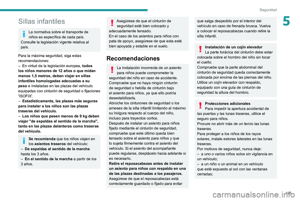 PEUGEOT 3008 2021 Manual del propietario (in Spanish) 105
Seguridad
5Sillas infantiles
La normativa sobre el transporte de
niños es especÃfica de cada paÃs.
Consulte la legislación vigente relativa al
paÃs.
Para la máxima seguridad, siga estas
PEUGEOT 3008 2021 Manual del propietario (in Spanish) 105
Seguridad
5Sillas infantiles
La normativa sobre el transporte de
niños es especÃfica de cada paÃs.
Consulte la legislación vigente relativa al
paÃs.
Para la máxima seguridad, siga estas