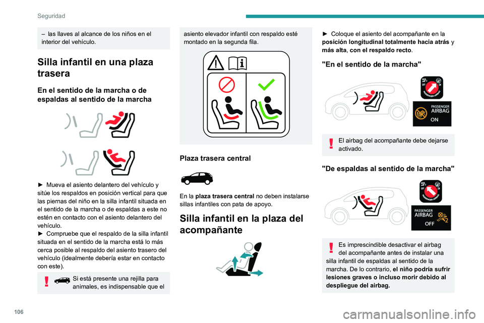 PEUGEOT 3008 2021 Manual del propietario (in Spanish) 106
Seguridad
– las llaves al alcance de los niños en el
interior del vehÃculo.
Silla infantil en una plaza
trasera
En el sentido de la marcha o de
espaldas al sentido de la marcha
â–º PEUGEOT 3008 2021 Manual del propietario (in Spanish) 106
Seguridad
– las llaves al alcance de los niños en el
interior del vehÃculo.
Silla infantil en una plaza
trasera
En el sentido de la marcha o de
espaldas al sentido de la marcha
â–º
