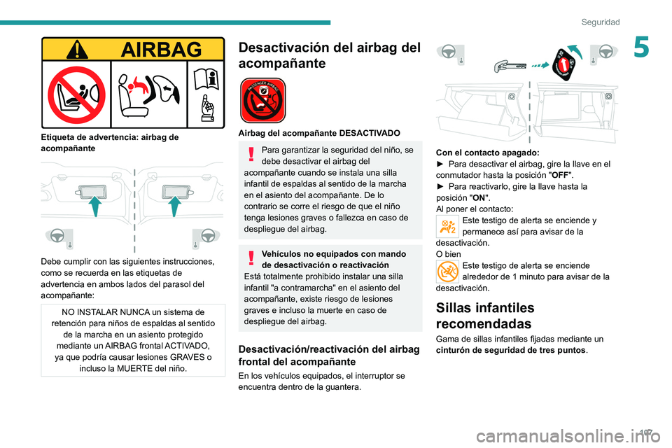 PEUGEOT 3008 2021 Manual del propietario (in Spanish) 107
Seguridad
5
Etiqueta de advertencia: airbag de
acompañante
Debe cumplir con las siguientes instrucciones,
como se recuerda en las etiquetas de
advertencia en ambos lados del parasol del PEUGEOT 3008 2021 Manual del propietario (in Spanish) 107
Seguridad
5
Etiqueta de advertencia: airbag de
acompañante
Debe cumplir con las siguientes instrucciones,
como se recuerda en las etiquetas de
advertencia en ambos lados del parasol del
