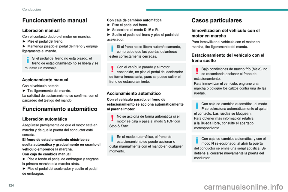PEUGEOT 3008 2021  Manual del propietario (in Spanish) 124
Conducción
Desactivación del 
funcionamiento automático
En determinadas situaciones, por ejemplo si la 
temperatura es extremadamente baja o si lleva 
remolque (por ejemplo, una caravana o en c