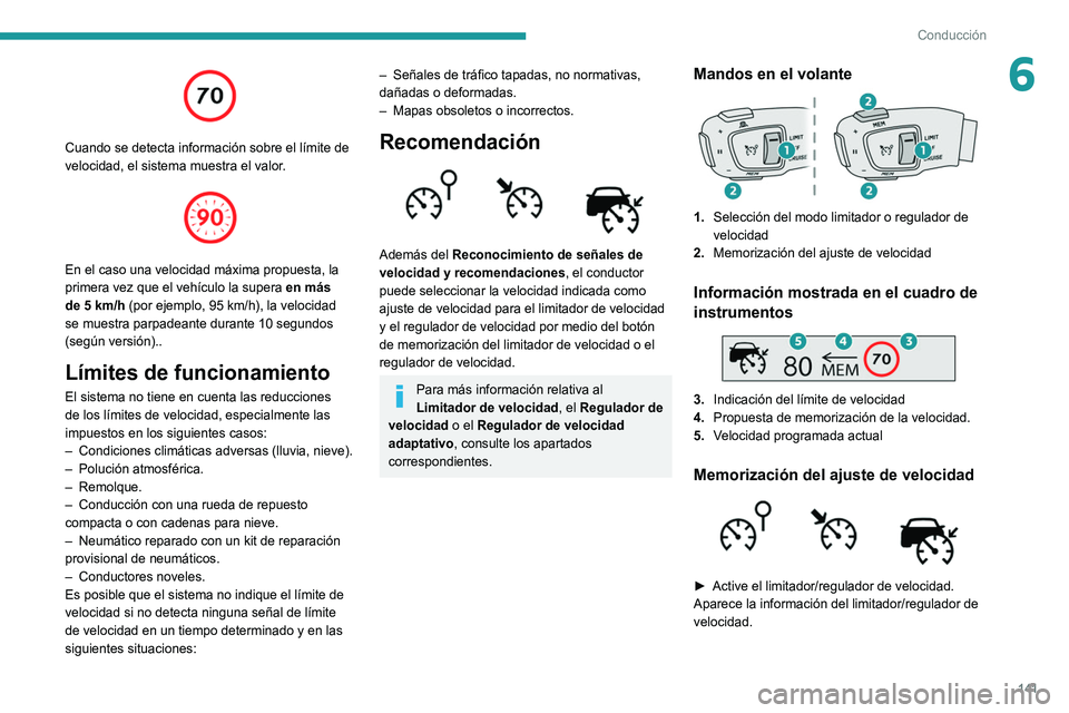 PEUGEOT 3008 2021 Manual del propietario (in Spanish) 141
Conducción
6
Cuando se detecta información sobre el lÃmite de
velocidad, el sistema muestra el valor.
En el caso una velocidad máxima propuesta, la
primera vez que el vehÃculo la supe PEUGEOT 3008 2021 Manual del propietario (in Spanish) 141
Conducción
6
Cuando se detecta información sobre el lÃmite de
velocidad, el sistema muestra el valor.
En el caso una velocidad máxima propuesta, la
primera vez que el vehÃculo la supe