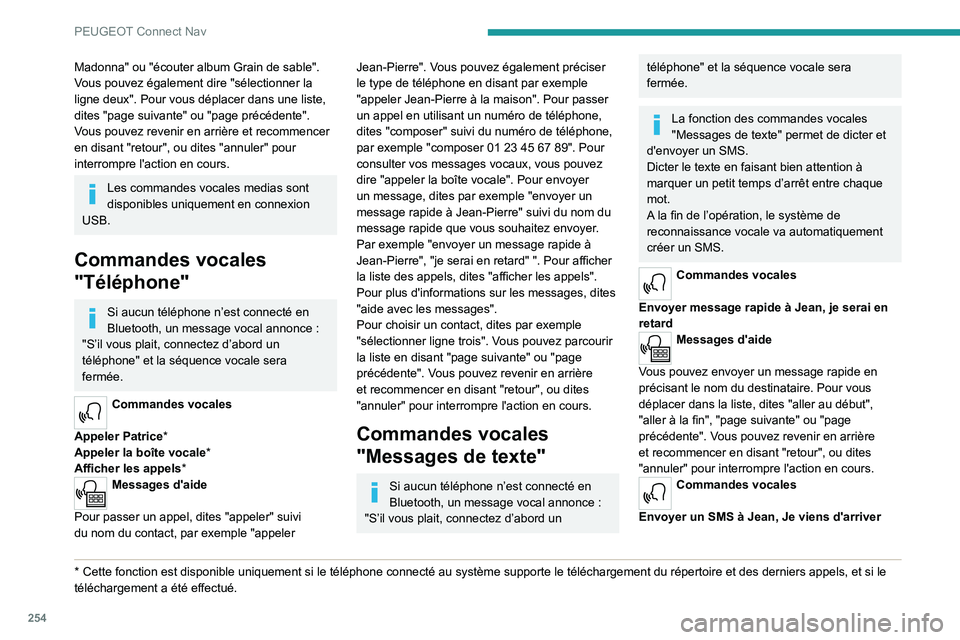 PEUGEOT 3008 2021  Manuel du propriétaire (in French) 254
PEUGEOT Connect Nav
Madonna" ou "écouter album Grain de sable". 
Vous pouvez également dire "sélectionner la 
ligne deux". Pour vous déplacer dans une liste, 
dites "pa