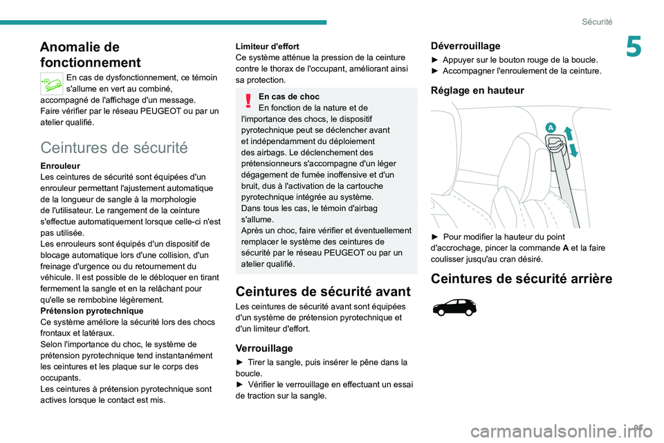 PEUGEOT 3008 2021  Manuel du propriétaire (in French) 95
Sécurité
5Anomalie de fonctionnement
En cas de dysfonctionnement, ce témoin 
s'allume en vert au combiné, 
accompagné de l'affichage d'un message.
Faire vérifier par le réseau PE