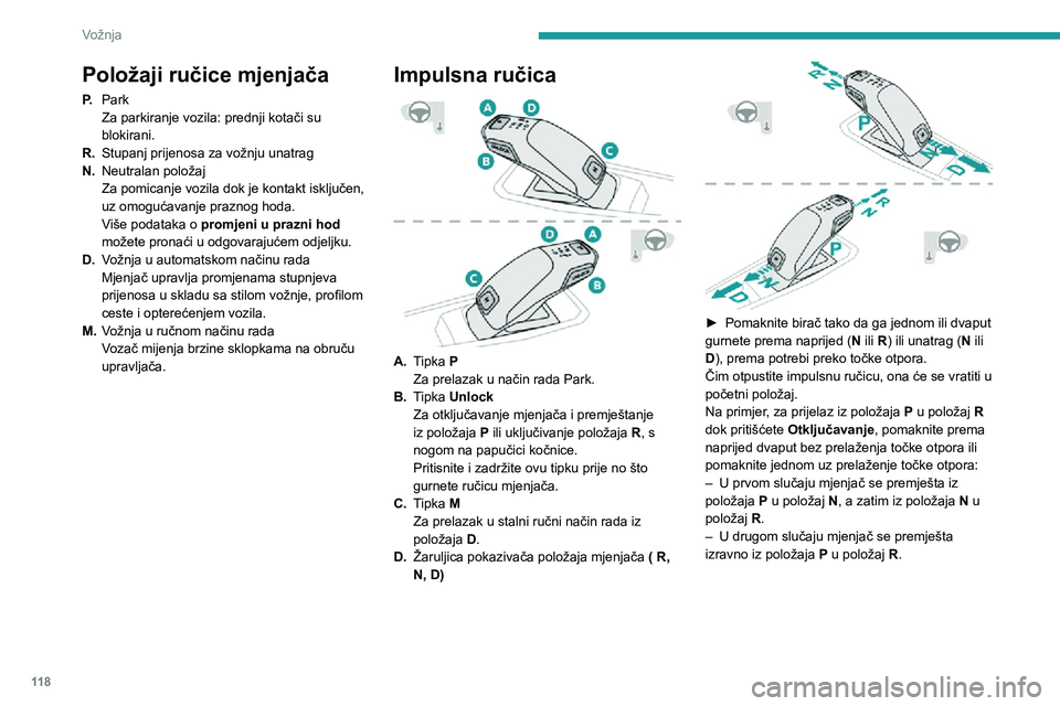 PEUGEOT 3008 2021 Upute Za Rukovanje (in Croatian) 11 8
Vožnja
Sklopke na obruču
upravljača
U načinu rada M ili D, stupnjevi prijenosa mogu
se ručno birati pomoću sklopki ispod obruča
upravljača.
Njima se ne može uključiti neutralan polo PEUGEOT 3008 2021 Upute Za Rukovanje (in Croatian) 11 8
Vožnja
Sklopke na obruču
upravljača
U načinu rada M ili D, stupnjevi prijenosa mogu
se ručno birati pomoću sklopki ispod obruča
upravljača.
Njima se ne može uključiti neutralan polo