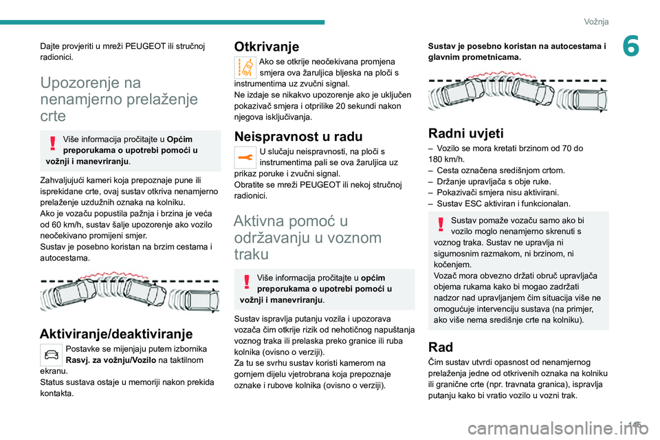 PEUGEOT 3008 2021 Upute Za Rukovanje (in Croatian) 145
Vožnja
6Dajte provjeriti u mreži PEUGEOT ili stručnoj
radionici.
Upozorenje na
nenamjerno prelaženje
crte
Više informacija pročitajte u Općim
preporukama o upotrebi pomoći u
vožnji i PEUGEOT 3008 2021 Upute Za Rukovanje (in Croatian) 145
Vožnja
6Dajte provjeriti u mreži PEUGEOT ili stručnoj
radionici.
Upozorenje na
nenamjerno prelaženje
crte
Više informacija pročitajte u Općim
preporukama o upotrebi pomoći u
vožnji i