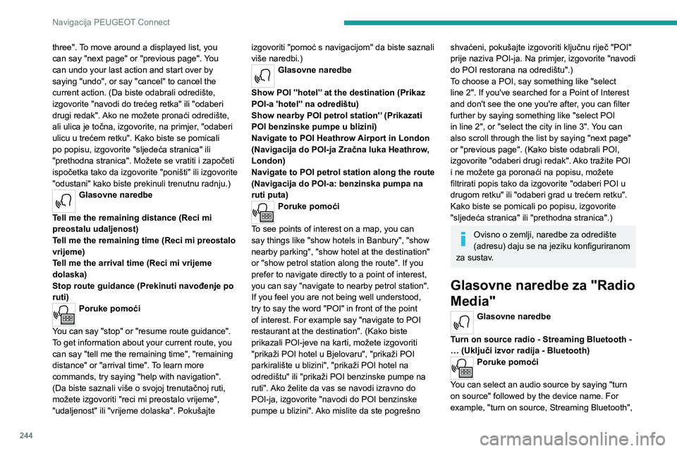 PEUGEOT 3008 2021 Upute Za Rukovanje (in Croatian) 244
Navigacija PEUGEOT Connect
three". To move around a displayed list, you
can say "next page" or "previous page". You
can undo your last action and start over by
saying "u PEUGEOT 3008 2021 Upute Za Rukovanje (in Croatian) 244
Navigacija PEUGEOT Connect
three". To move around a displayed list, you
can say "next page" or "previous page". You
can undo your last action and start over by
saying "u