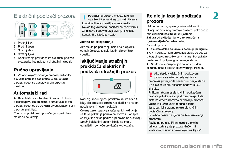 PEUGEOT 3008 2021 Upute Za Rukovanje (in Croatian) 39
Pristup
2Električni podizači prozora
1.Prednji lijevi
2. Prednji desni
3. Stražnji desni
4. Stražnji lijevi
5. Deaktiviranje prekidača za električni podizač
prozora koji se nalaze kraj stra PEUGEOT 3008 2021 Upute Za Rukovanje (in Croatian) 39
Pristup
2Električni podizači prozora
1.Prednji lijevi
2. Prednji desni
3. Stražnji desni
4. Stražnji lijevi
5. Deaktiviranje prekidača za električni podizač
prozora koji se nalaze kraj stra