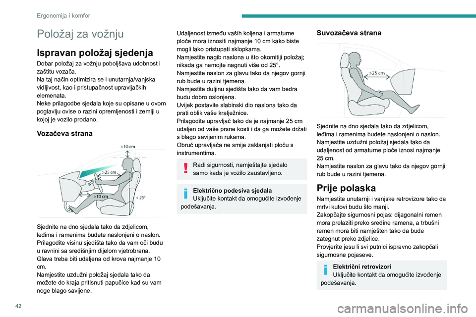 PEUGEOT 3008 2021 Upute Za Rukovanje (in Croatian) 42
Ergonomija i komfor
Položaj za vožnju
Ispravan položaj sjedenja
Dobar položaj za vožnju poboljšava udobnost i
zaštitu vozača.
Na taj način optimizira se i unutarnja/vanjska
vidljivost, k PEUGEOT 3008 2021 Upute Za Rukovanje (in Croatian) 42
Ergonomija i komfor
Položaj za vožnju
Ispravan položaj sjedenja
Dobar položaj za vožnju poboljšava udobnost i
zaštitu vozača.
Na taj način optimizira se i unutarnja/vanjska
vidljivost, k