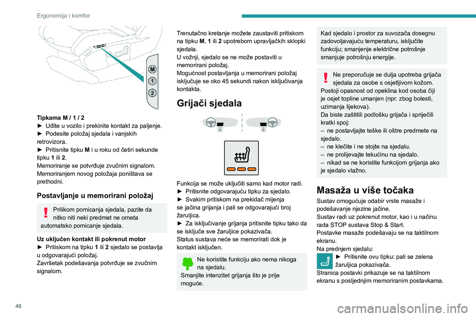 PEUGEOT 3008 2021 Upute Za Rukovanje (in Croatian) 46
Ergonomija i komfor
Tipkama M / 1 / 2► Uđite u vozilo i prekinite kontakt za paljenje.► Podesite položaj sjedala i vanjskih retrovizora.► Pritisnite tipku M i u roku od četiri sekunde
t PEUGEOT 3008 2021 Upute Za Rukovanje (in Croatian) 46
Ergonomija i komfor
Tipkama M / 1 / 2► Uđite u vozilo i prekinite kontakt za paljenje.► Podesite položaj sjedala i vanjskih retrovizora.► Pritisnite tipku M i u roku od četiri sekunde
t