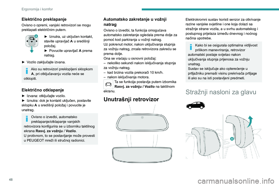 PEUGEOT 3008 2021 Upute Za Rukovanje (in Croatian) 48
Ergonomija i komfor
Električno preklapanje
Ovisno o opremi, vanjski retrovizori se mogu
preklapati električnim putem.
► Iznutra, uz uključen kontakt, stavite upravljač A u središnji
polož PEUGEOT 3008 2021 Upute Za Rukovanje (in Croatian) 48
Ergonomija i komfor
Električno preklapanje
Ovisno o opremi, vanjski retrovizori se mogu
preklapati električnim putem.
► Iznutra, uz uključen kontakt, stavite upravljač A u središnji
polož