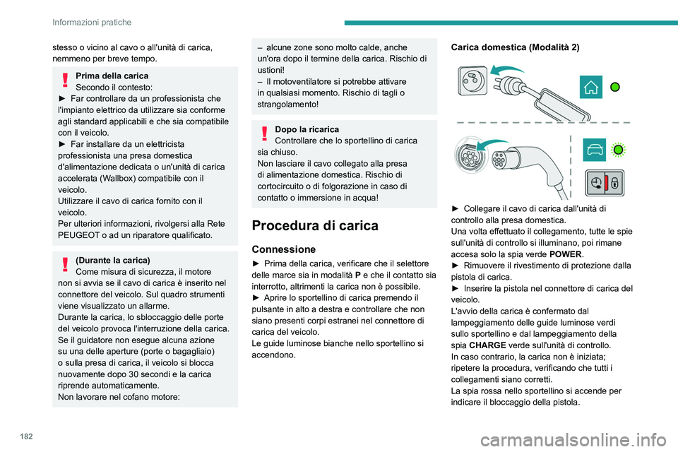 PEUGEOT 3008 2021 Manuale duso (in Italian) 182
Informazioni pratiche
stesso o vicino al cavo o all'unità di carica,
nemmeno per breve tempo.
Prima della carica
Secondo il contesto:
►
Far controllare da un professionista
che
l' PEUGEOT 3008 2021 Manuale duso (in Italian) 182
Informazioni pratiche
stesso o vicino al cavo o all'unità di carica,
nemmeno per breve tempo.
Prima della carica
Secondo il contesto:
►
Far controllare da un professionista
che
l'