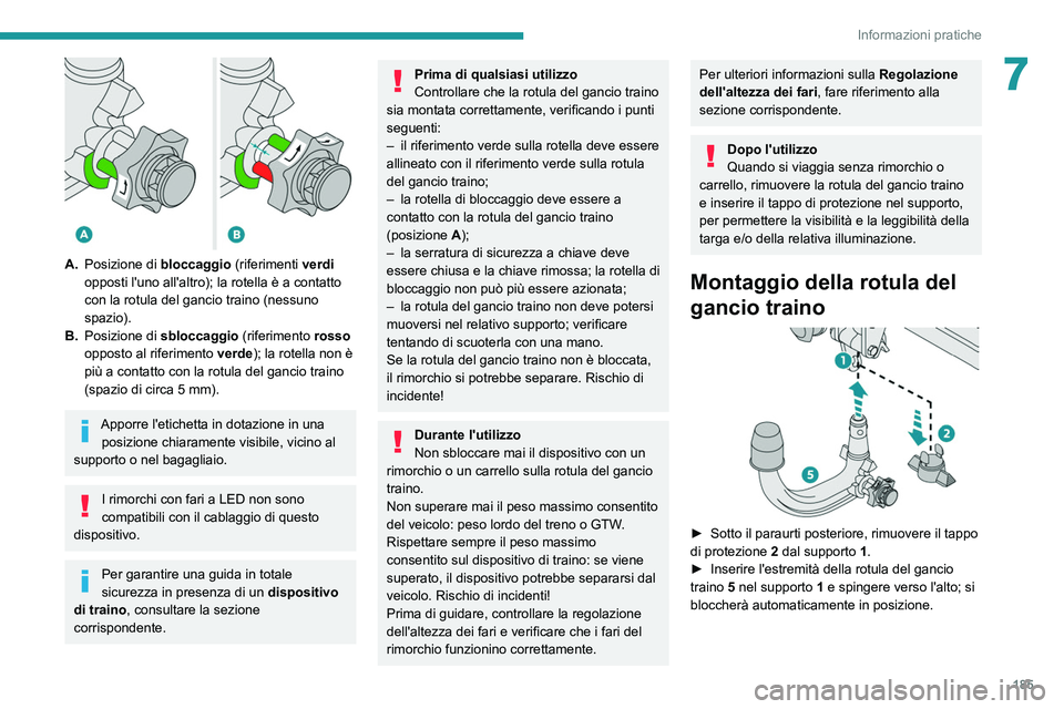PEUGEOT 3008 2021 Manuale duso (in Italian) 185
Informazioni pratiche
7
A.Posizione di bloccaggio (riferimenti verdi
opposti l'uno all'altro); la rotella è a contatto
con la rotula del gancio traino (nessuno
spazio).
B. Posizione PEUGEOT 3008 2021 Manuale duso (in Italian) 185
Informazioni pratiche
7
A.Posizione di bloccaggio (riferimenti verdi
opposti l'uno all'altro); la rotella è a contatto
con la rotula del gancio traino (nessuno
spazio).
B. Posizione