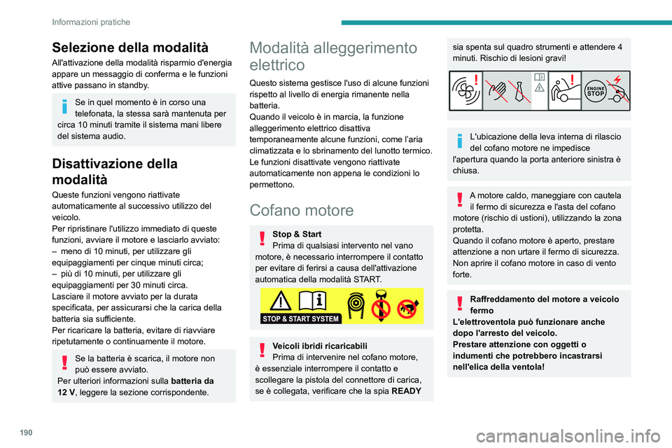PEUGEOT 3008 2021 Manuale duso (in Italian) 190
Informazioni pratiche
Selezione della modalità
All'attivazione della modalità risparmio d'energia
appare un messaggio di conferma e le funzioni
attive
passano in standby.
Se in qu PEUGEOT 3008 2021 Manuale duso (in Italian) 190
Informazioni pratiche
Selezione della modalità
All'attivazione della modalità risparmio d'energia
appare un messaggio di conferma e le funzioni
attive
passano in standby.
Se in qu