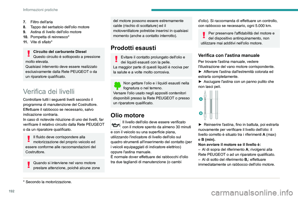 PEUGEOT 3008 2021 Manuale duso (in Italian) 192
Informazioni pratiche
7.Filtro dell'aria
8. Tappo del serbatoio dell'olio motore
9. Astina di livello dell'olio motore
10. Pompetta di reinnesco*
11 . Vite di sfiato*
Circuito del carb PEUGEOT 3008 2021 Manuale duso (in Italian) 192
Informazioni pratiche
7.Filtro dell'aria
8. Tappo del serbatoio dell'olio motore
9. Astina di livello dell'olio motore
10. Pompetta di reinnesco*
11 . Vite di sfiato*
Circuito del carb
