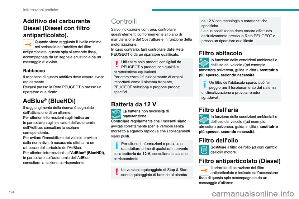 PEUGEOT 3008 2021 Manuale duso (in Italian) 194
Informazioni pratiche
Additivo del carburante Diesel (Diesel con filtro
antiparticolato).
Quando viene raggiunto il livello minimo
nel serbatoio dell'additivo del filtro
antiparticolato, qu PEUGEOT 3008 2021 Manuale duso (in Italian) 194
Informazioni pratiche
Additivo del carburante Diesel (Diesel con filtro
antiparticolato).
Quando viene raggiunto il livello minimo
nel serbatoio dell'additivo del filtro
antiparticolato, qu