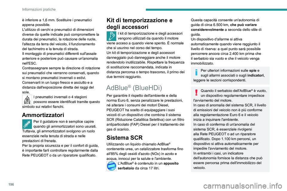 PEUGEOT 3008 2021 Manuale duso (in Italian) 196
Informazioni pratiche
è inferiore a 1,6 mm. Sostituire i pneumatici
appena possibile.
L'utilizzo di cerchi e pneumatici di dimensioni
diverse da quelle indicate può compromettere la
durat PEUGEOT 3008 2021 Manuale duso (in Italian) 196
Informazioni pratiche
è inferiore a 1,6 mm. Sostituire i pneumatici
appena possibile.
L'utilizzo di cerchi e pneumatici di dimensioni
diverse da quelle indicate può compromettere la
durat