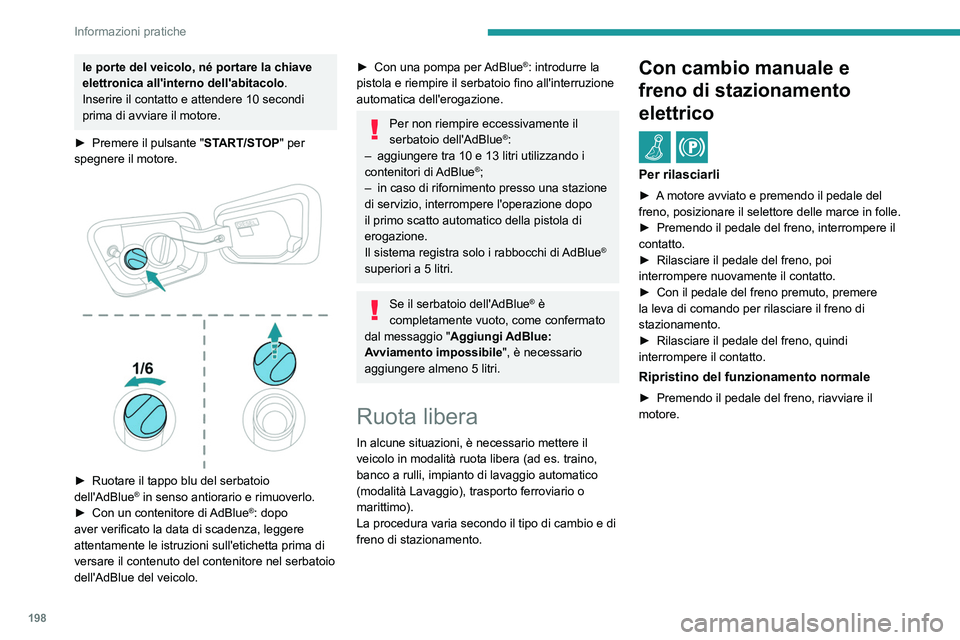 PEUGEOT 3008 2021 Manuale duso (in Italian) 198
Informazioni pratiche
le porte del veicolo, né portare la chiave
elettronica all'interno dell'abitacolo.
Inserire il contatto e attendere 10 secondi
prima di avviare il motore.
►
Pr PEUGEOT 3008 2021 Manuale duso (in Italian) 198
Informazioni pratiche
le porte del veicolo, né portare la chiave
elettronica all'interno dell'abitacolo.
Inserire il contatto e attendere 10 secondi
prima di avviare il motore.
►
Pr