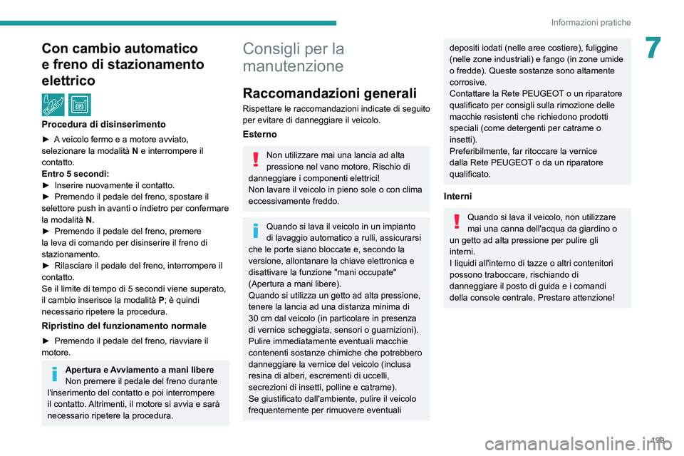 PEUGEOT 3008 2021 Manuale duso (in Italian) 199
Informazioni pratiche
7Con cambio automatico
e freno di stazionamento
elettrico
/
Procedura di disinserimento
► A veicolo fermo e a motore avviato,
selezionare la modalità N e interrom PEUGEOT 3008 2021 Manuale duso (in Italian) 199
Informazioni pratiche
7Con cambio automatico
e freno di stazionamento
elettrico
/
Procedura di disinserimento
► A veicolo fermo e a motore avviato,
selezionare la modalità N e interrom