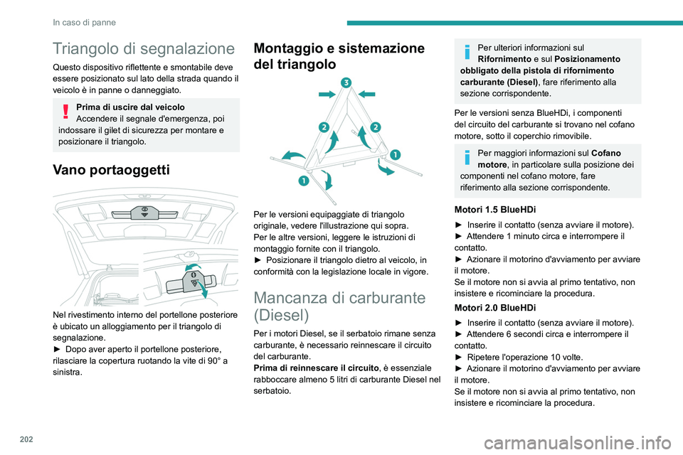 PEUGEOT 3008 2021 Manuale duso (in Italian) 202
In caso di panne
Triangolo di segnalazione
Questo dispositivo riflettente e smontabile deve
essere posizionato sul lato della strada quando il
veicolo è in panne o danneggiato.
Prima di uscire PEUGEOT 3008 2021 Manuale duso (in Italian) 202
In caso di panne
Triangolo di segnalazione
Questo dispositivo riflettente e smontabile deve
essere posizionato sul lato della strada quando il
veicolo è in panne o danneggiato.
Prima di uscire