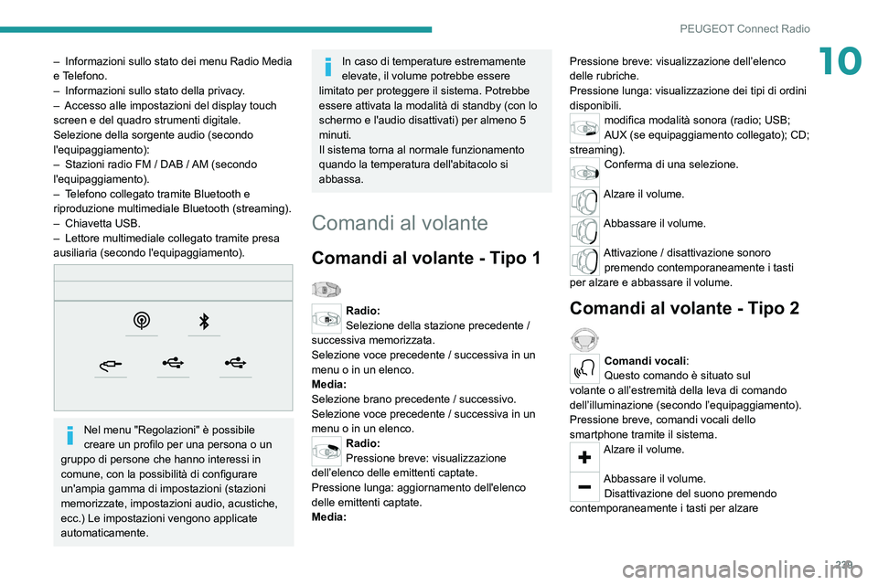 PEUGEOT 3008 2021  Manuale duso (in Italian) 239
PEUGEOT Connect Radio
10– Informazioni sullo stato dei menu Radio Media 
e T elefono.
–
 
Informazioni sullo stato della privacy
 .
–
 
Accesso alle impostazioni del display touch 
screen e 