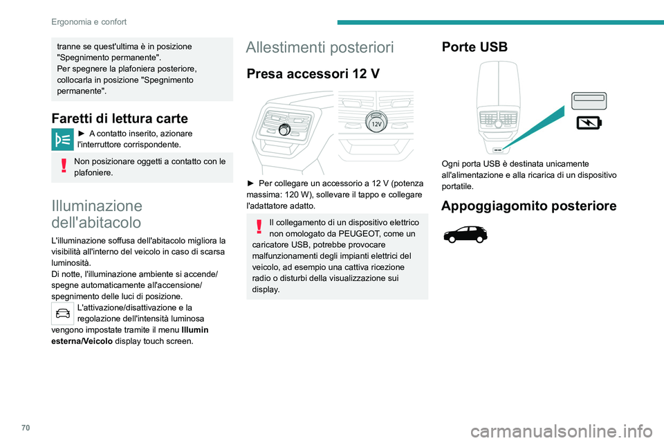 PEUGEOT 3008 2021  Manuale duso (in Italian) 70
Ergonomia e confort
tranne se quest'ultima è in posizione 
"Spegnimento permanente".
Per spegnere la plafoniera posteriore, 
collocarla in posizione "Spegnimento 
permanente".
